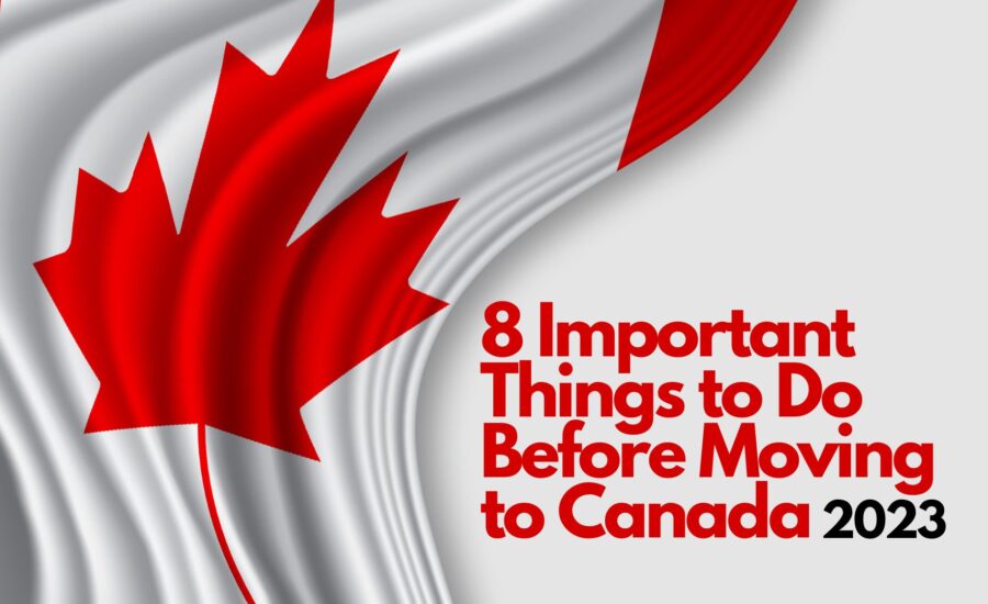 8 Important Things to Do Before Moving to Canada, 2023